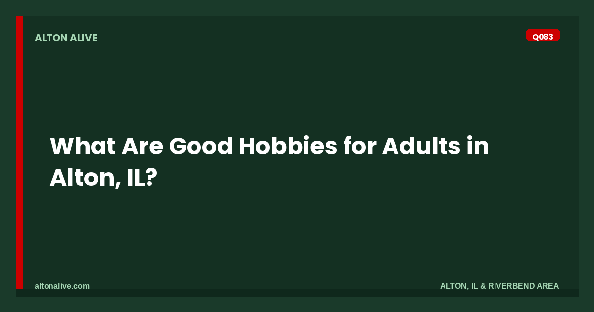 Good Hobbies for Adults in Alton, IL