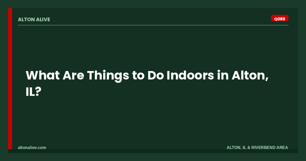 Things to Do Indoors in Alton, IL