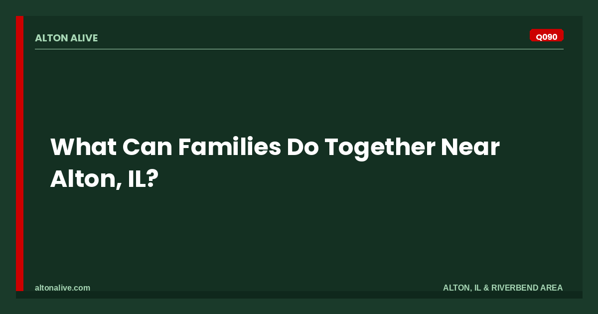 What Can Families Do Together Near Alton, IL?